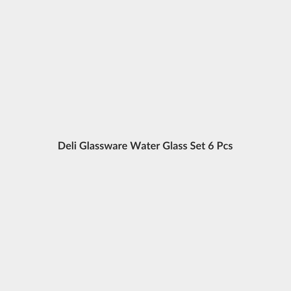 Deli Glassware Water Glass Set 6 Pcs