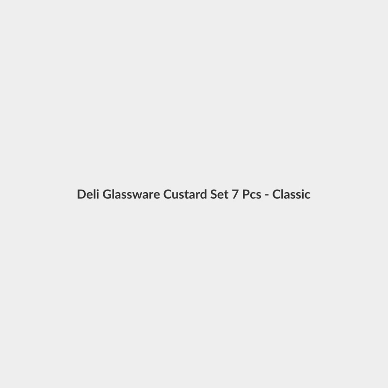 Deli Glassware Custard Set 7 Pcs - Classic
