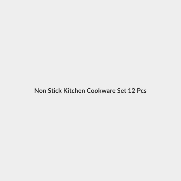 Non Stick Kitchen Cookware Set 12 Pcs